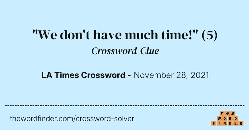 "We don't have much time!" crossword clue image