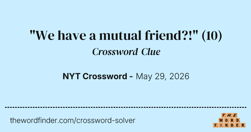 "We have a mutual friend?!" crossword clue image