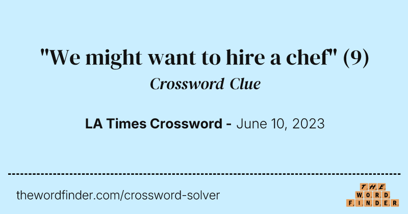 "We might want to hire a chef" crossword clue image