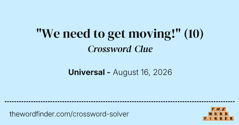 "We need to get moving!" crossword clue image