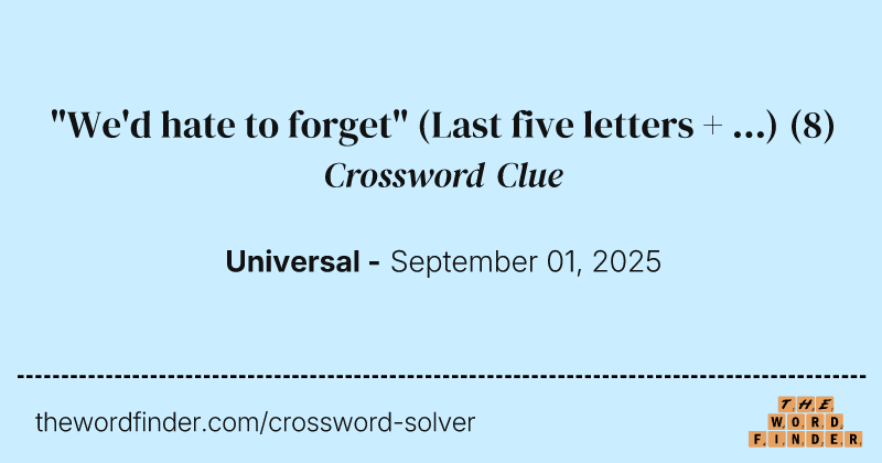 "We'd hate to forget" (Last five letters + ...) crossword clue image