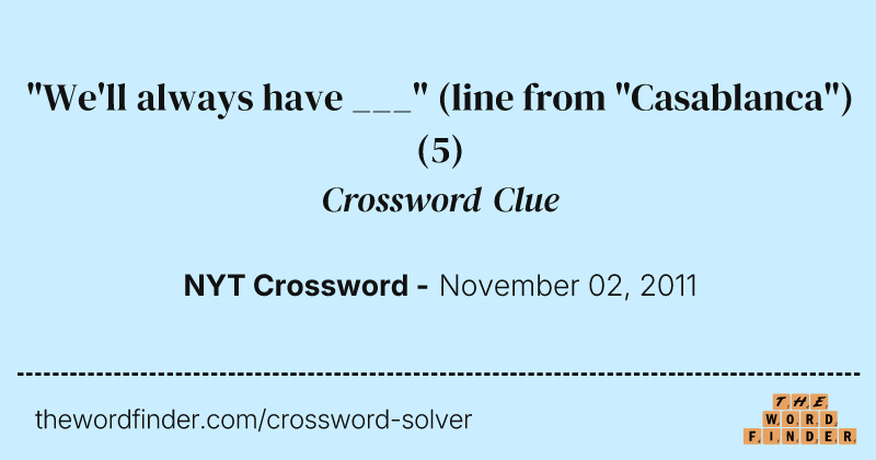 "We'll always have ___" (line from "Casablanca") crossword clue image