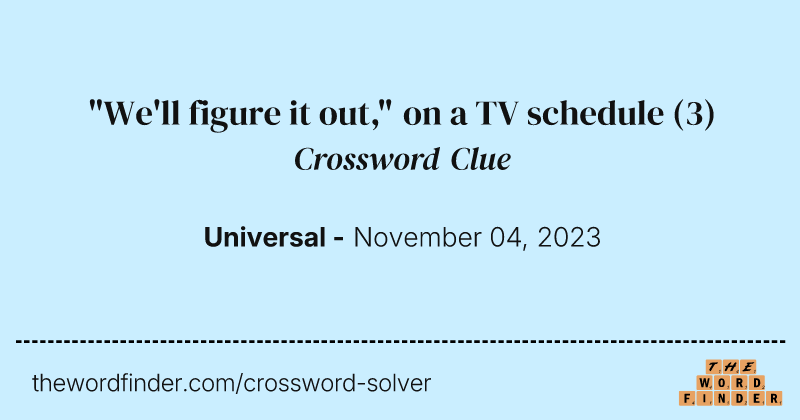 "We'll figure it out," on a TV schedule crossword clue image