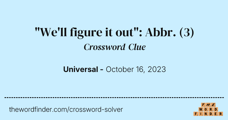 "We'll figure it out": Abbr. crossword clue image
