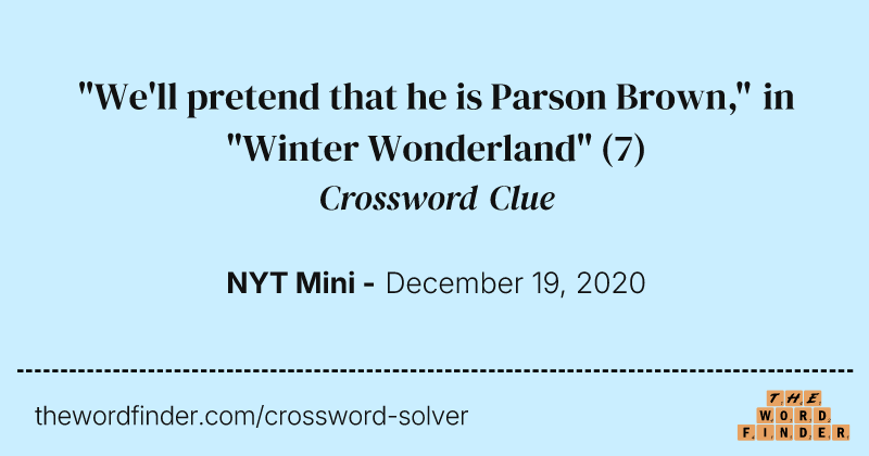 "We'll pretend that he is Parson Brown," in "Winter Wonderland" crossword clue image