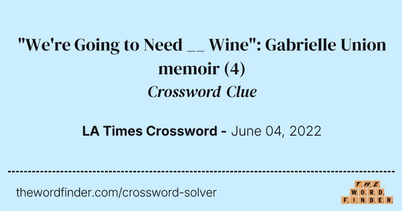 "We're Going to Need __ Wine": Gabrielle Union memoir crossword clue image