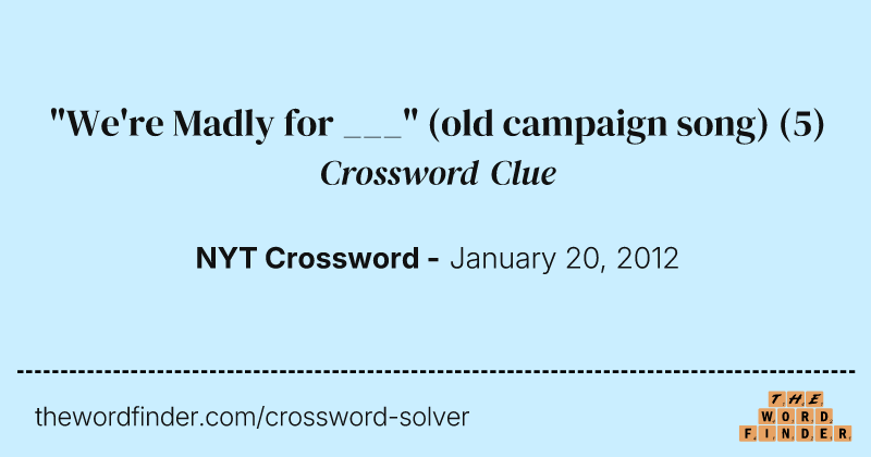 "We're Madly for ___" (old campaign song) crossword clue image
