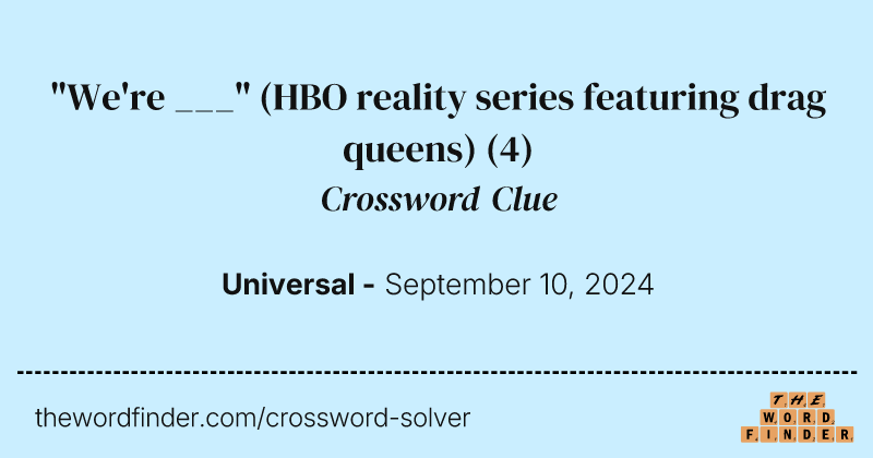"We're ___" (HBO reality series featuring drag queens) crossword clue image
