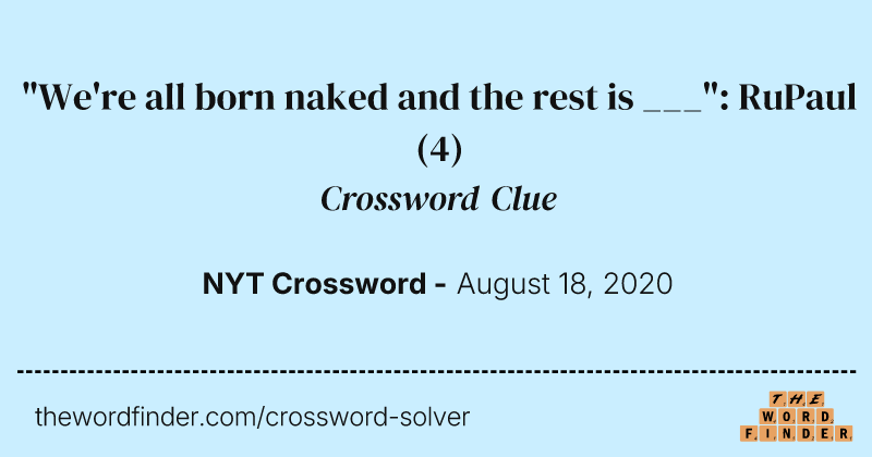 "We're all born naked and the rest is ___": RuPaul crossword clue image