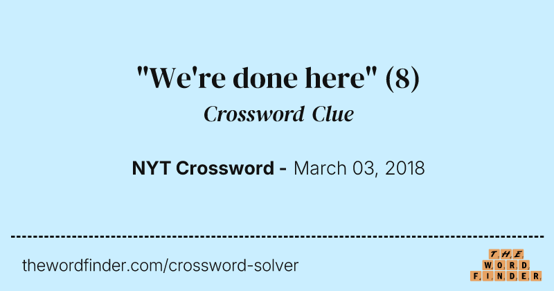 "We're done here" crossword clue image
