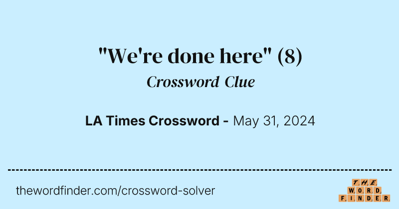 "We're done here" crossword clue image
