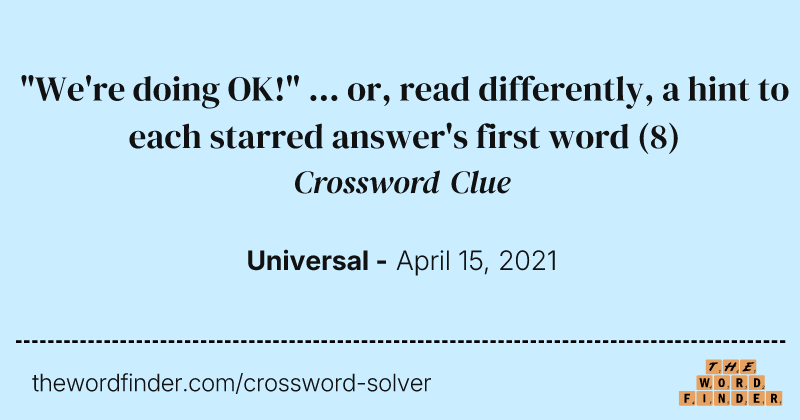 "We're doing OK!" ... or, read differently, a hint to each starred answer's first word crossword clue image