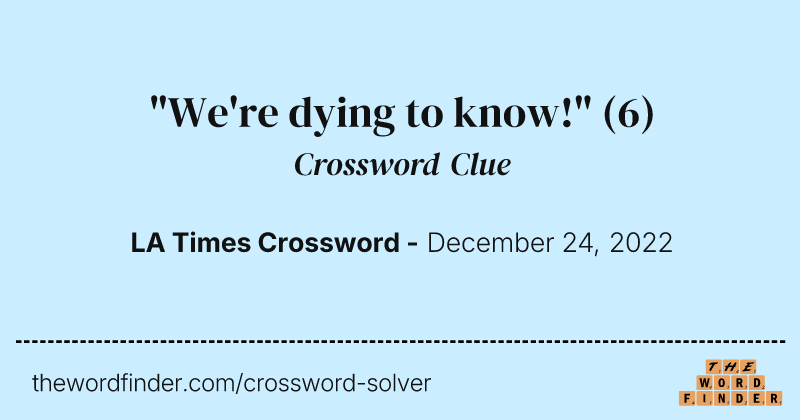 "We're dying to know!" crossword clue image