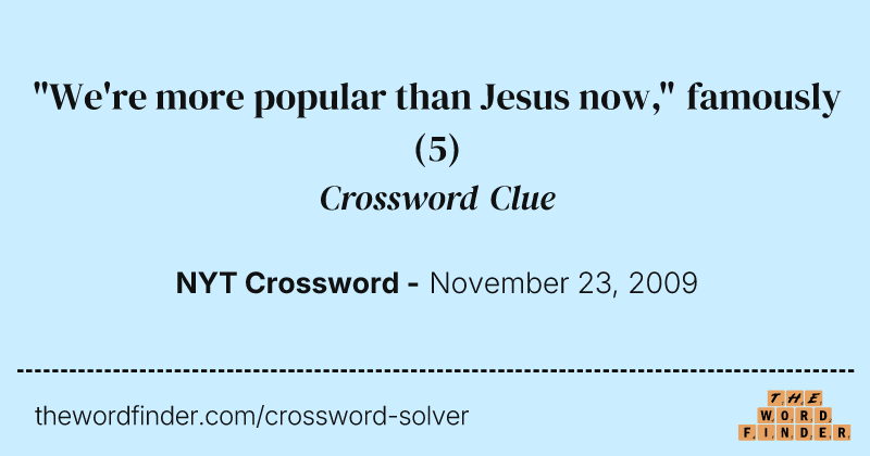 "We're more popular than Jesus now," famously crossword clue image