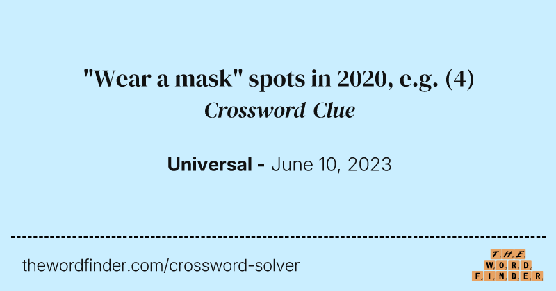 "Wear a mask" spots in 2020, e.g. crossword clue image