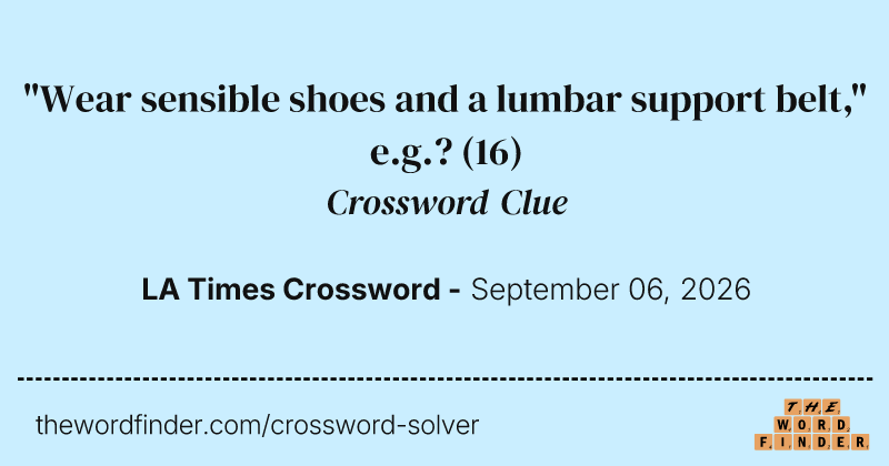 "Wear sensible shoes and a lumbar support belt," e.g.? crossword clue image