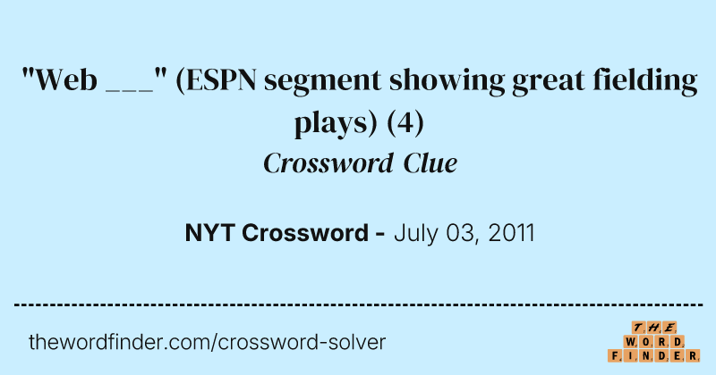 "Web ___" (ESPN segment showing great fielding plays) crossword clue image