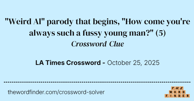 "Weird Al" parody that begins, "How come you're always such a fussy young man?" crossword clue image