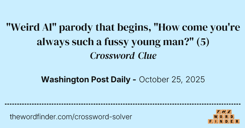 "Weird Al" parody that begins, "How come you're always such a fussy young man?" crossword clue image