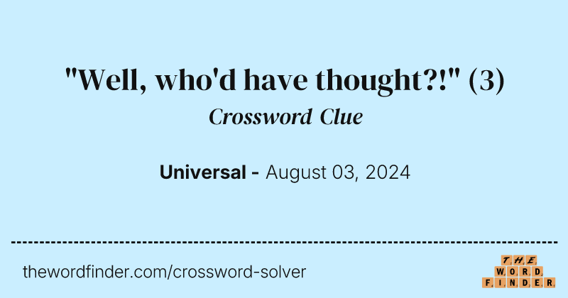 "Well, who'd have thought?!" crossword clue image