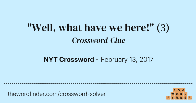 "Well, what have we here!" crossword clue image