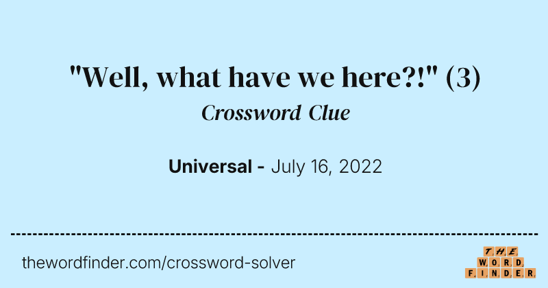 "Well, what have we here?!" crossword clue image