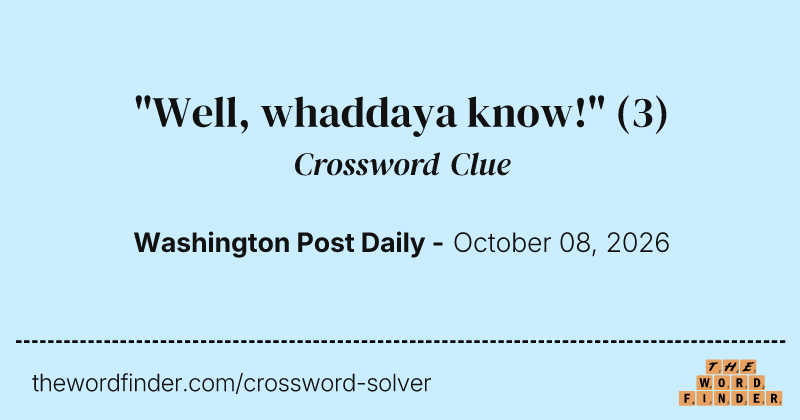 "Well, whaddaya know!" crossword clue image