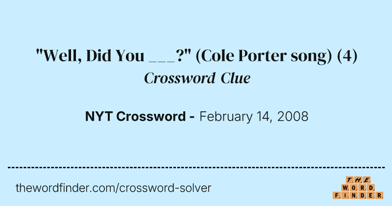 "Well, Did You ___?" (Cole Porter song) crossword clue image