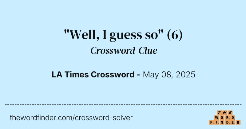"Well, I guess so" crossword clue image