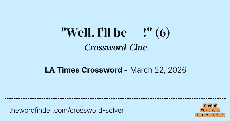 "Well, I'll be __!" crossword clue image