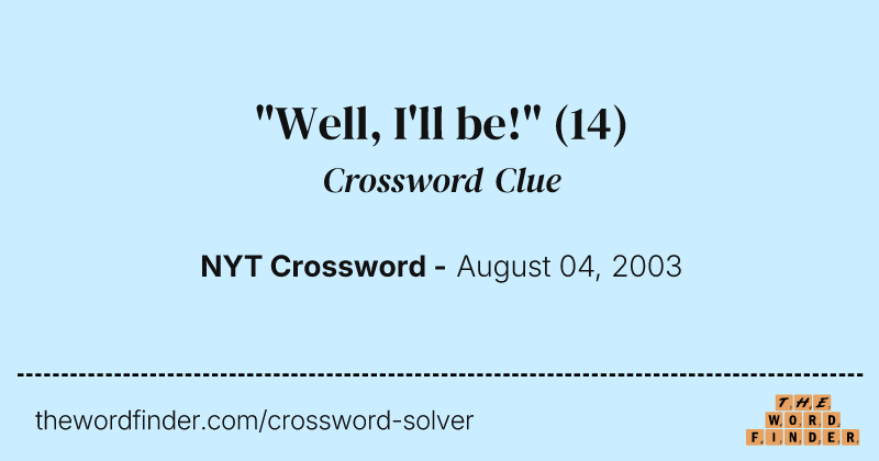 "Well, I'll be!" crossword clue image