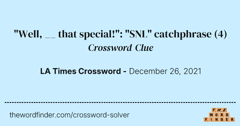 "Well, __ that special!": "SNL" catchphrase crossword clue image