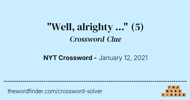"Well, alrighty ..." crossword clue image