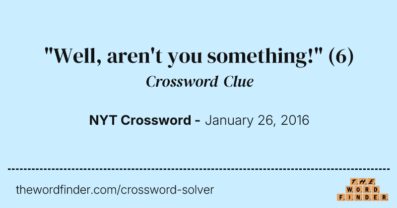 "Well, aren't you something!" crossword clue image