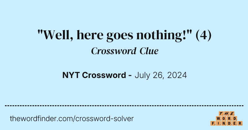 "Well, here goes nothing!" crossword clue image