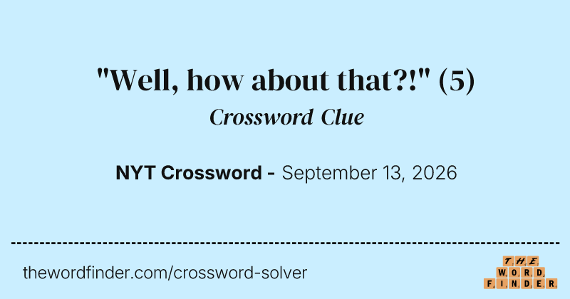 "Well, how about that?!" crossword clue image