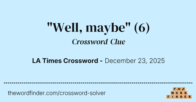 "Well, maybe" crossword clue image