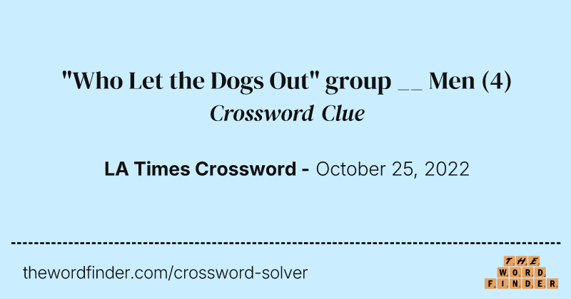 "Who Let the Dogs Out" group __ Men crossword clue image