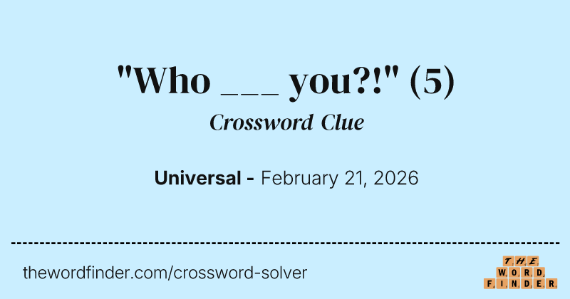 "Who ___ you?!" crossword clue image