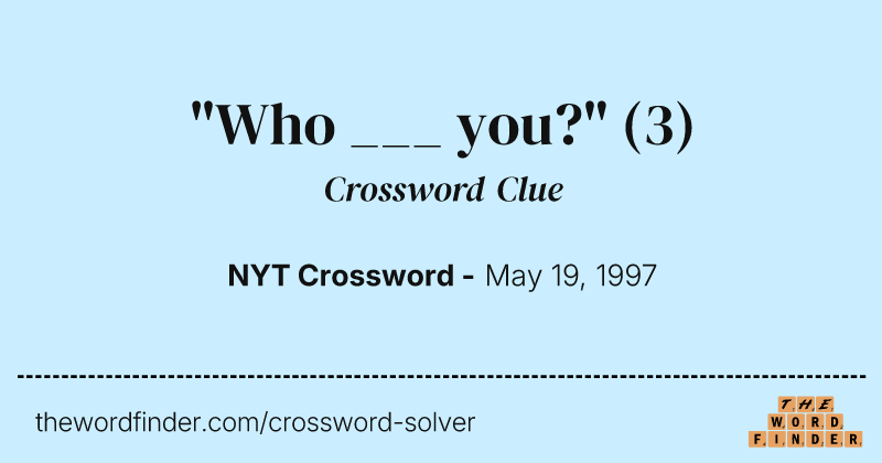 "Who ___ you?" crossword clue image