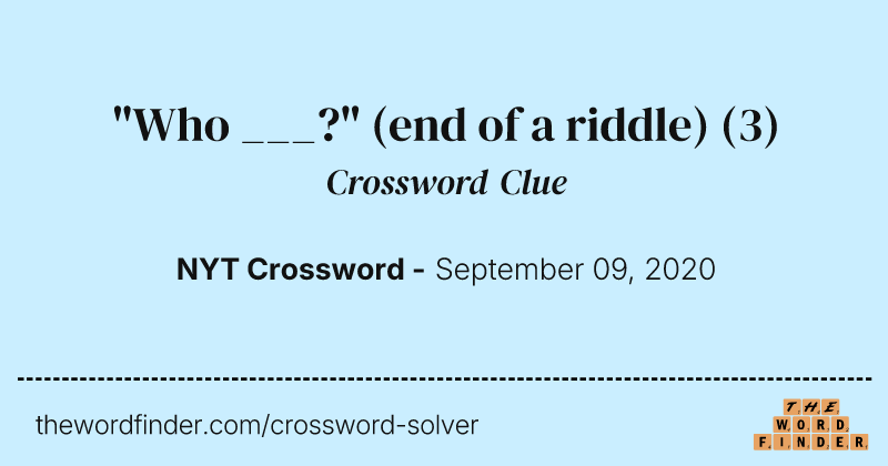 "Who ___?" (end of a riddle) crossword clue image