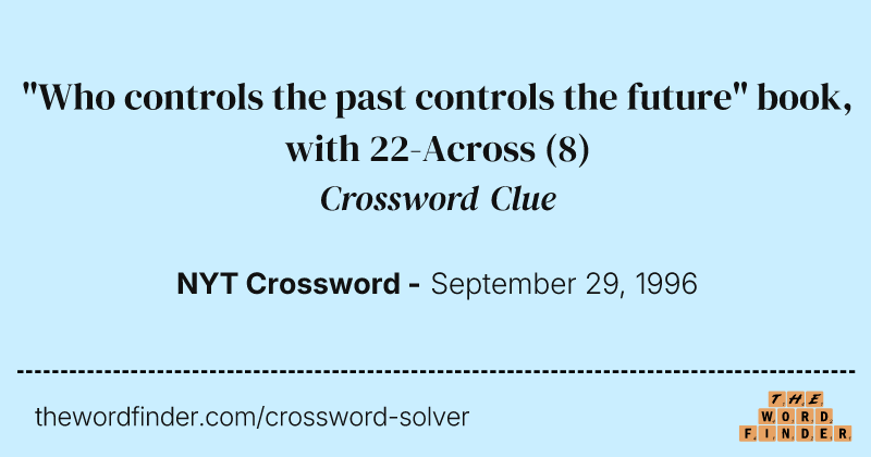 "Who controls the past controls the future" book, with 22-Across crossword clue image