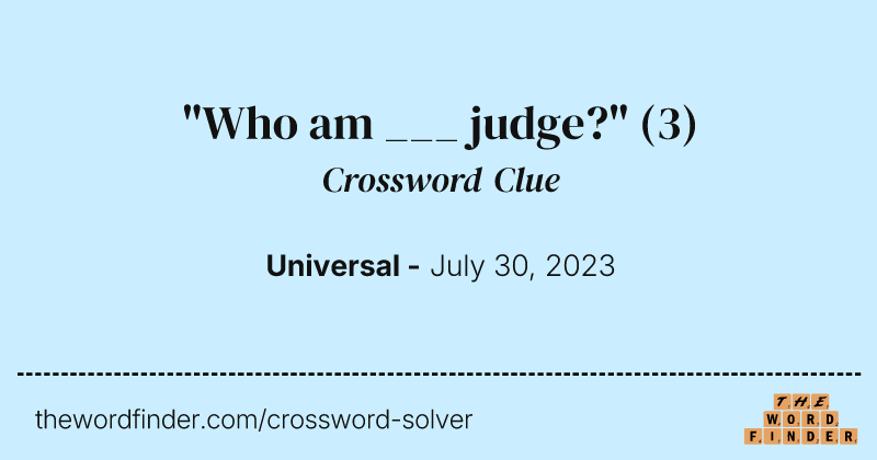 "Who am ___ judge?" crossword clue image