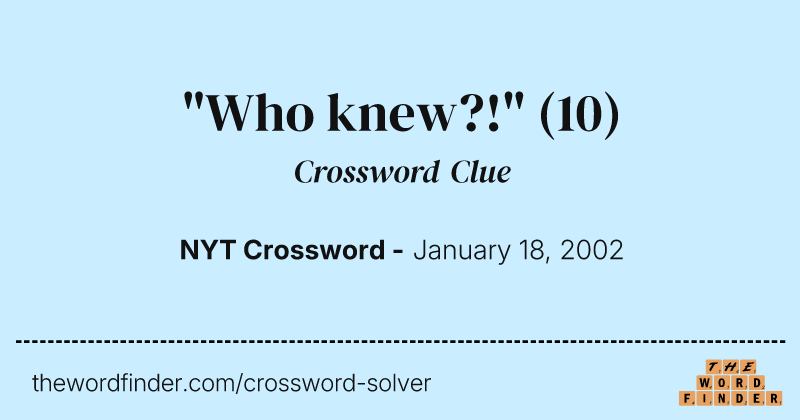 "Who knew?!" crossword clue image