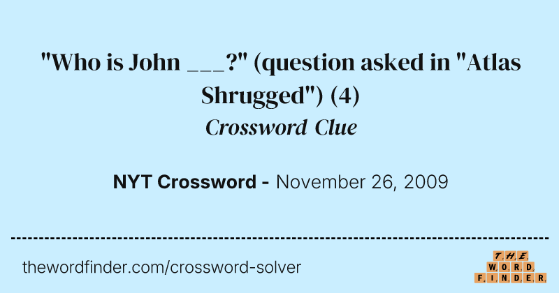 "Who is John ___?" (question asked in "Atlas Shrugged") crossword clue image