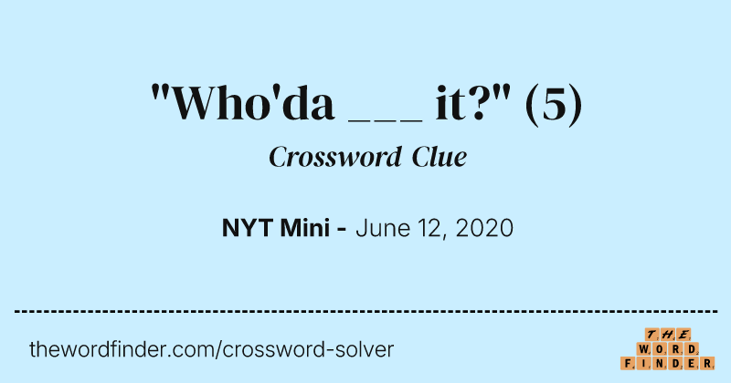 "Who'da ___ it?" crossword clue image