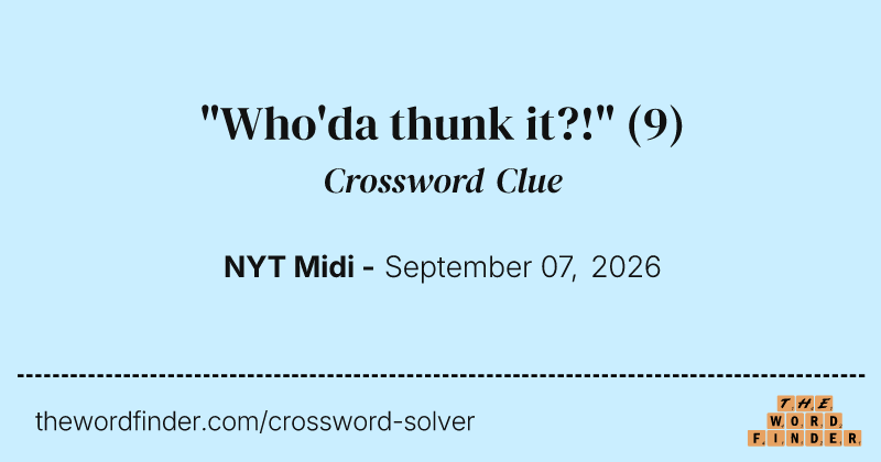 "Who'da thunk it?!" crossword clue image
