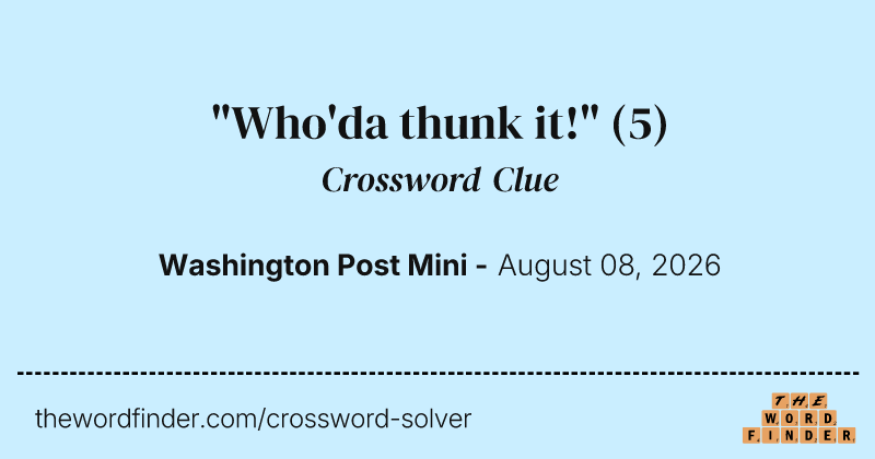 "Who'da thunk it!" crossword clue image