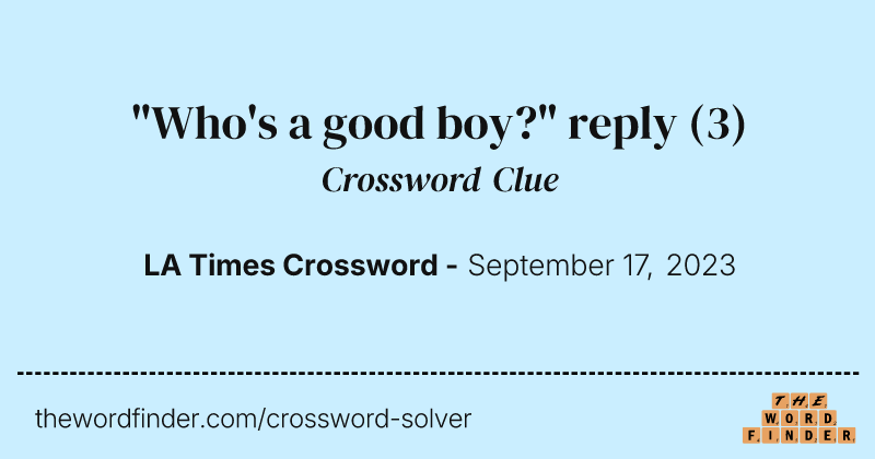 "Who's a good boy?" reply crossword clue image