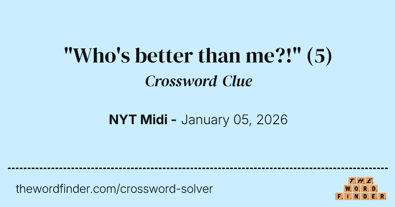 "Who's better than me?!" crossword clue image
